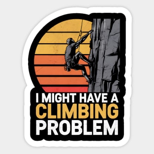 I Might Have a Climbing Problem Sticker